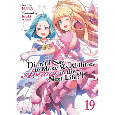 Didn't I Say to Make My Abilities Average in the Next Life?! (Light Novel) Vol. 19