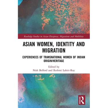 Asian Women, Identity and Migration: Experiences of Transnational Women of Indian Origin/Heritage