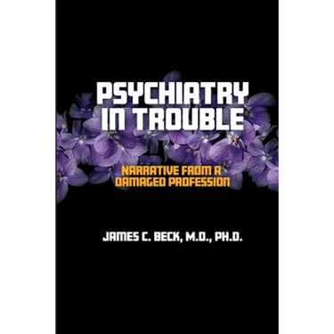 Psychiatry in Trouble: Narrative from a Damaged Profession
