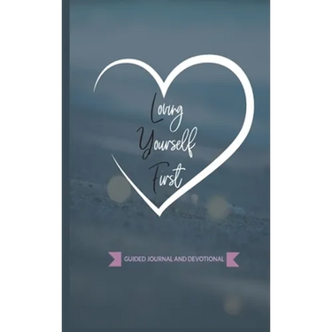 Loving Yourself First: Weekly Guided Journal & Devotional