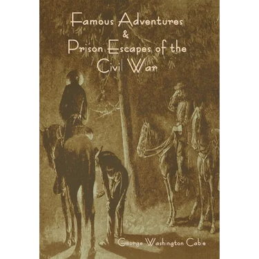 Famous Adventures and Prison Escapes of the Civil War