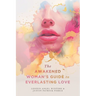 The Awakened Woman's Guide to Everlasting Love