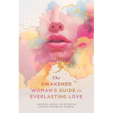 The Awakened Woman's Guide to Everlasting Love