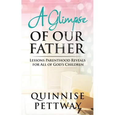 A Glimpse of Our Father: Lessons Parenthood Reveals for All of God's Children