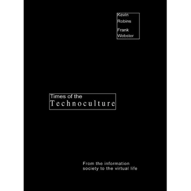 Times of the Technoculture: From the Information Society to the Virtual Life