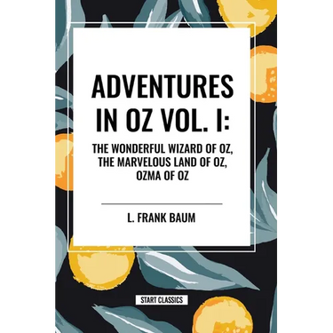 Adventures in Oz: The Wonderful Wizard of Oz, The Marvelous Land of Oz, Ozma of Oz, Vol. I