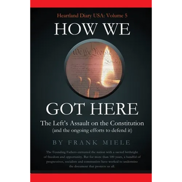 How We Got Here: The Left's Assault on the Constitution