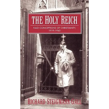 The Holy Reich: Nazi Conceptions of Christianity, 1919 1945