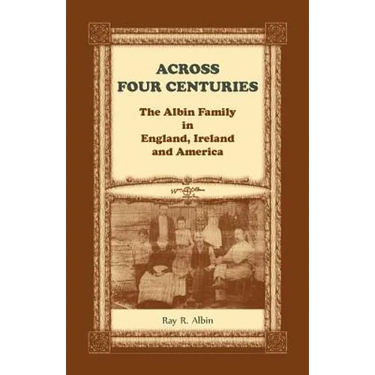 Across Four Centuries: The Albin Family in England, Ireland and America