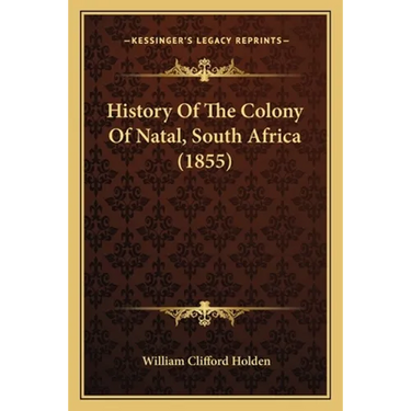 History Of The Colony Of Natal, South Africa (1855)
