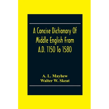 A Concise Dictionary Of Middle English From A.D. 1150 To 1580