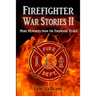 Firefighter War Stories II: More Memories from the Firehouse Years