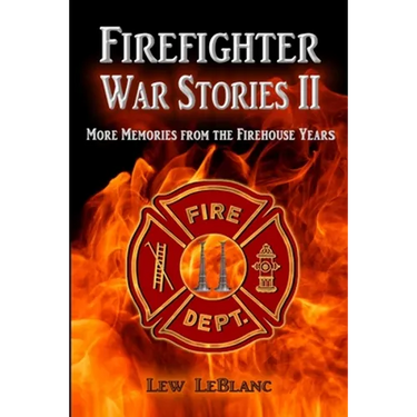 Firefighter War Stories II: More Memories from the Firehouse Years