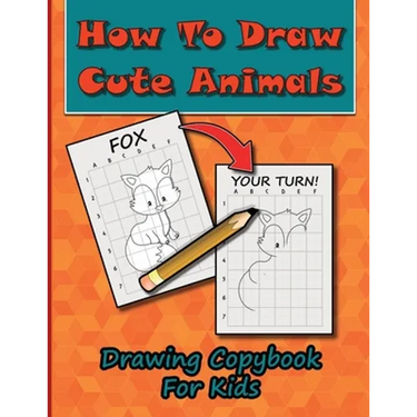 How To Draw Cute Animals, Drawing Copybook For Kids: Learn To Draw Over 50 Cute Creatures, Using This Easy To Follow Drawing Copybook