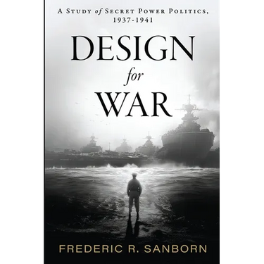 Design for War; A Study of Secret Power Politics, 1937-1941