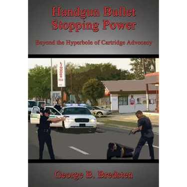 Handgun Bullet Stopping Power: Beyond the Hyperbole of Cartridge Advocacy