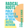 Radical Roots: Public History and a Tradition of Social Justice Activism
