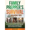FAMILY Prepper's Survival Guide 101: Master the art of readiness, secure your home, stockpile essentials, and ensure safety without depending on any g