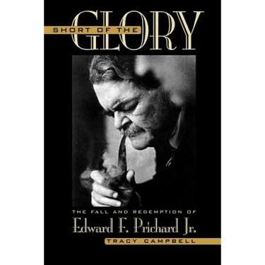 Short of the Glory: The Fall and Redemption of Edward F. Prichard Jr.