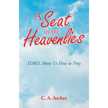 A Seat in the Heavenlies: Lord, Show Us How to Pray
