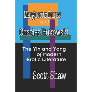 Marguerite Duras And Charles Bukowski: The Yin And Yang Of Modern Erotic Literature