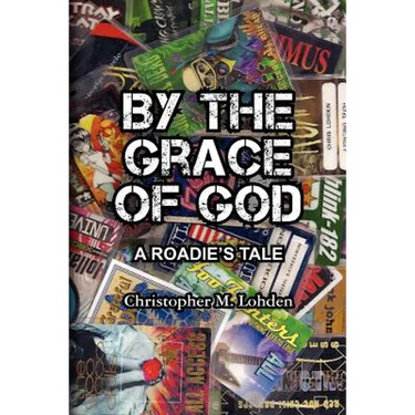 By The Grace of God, A Roadie's Tale