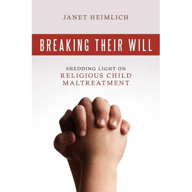 Breaking Their Will: Shedding Light on Religious Child Maltreatment
