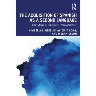 The Acquisition of Spanish as a Second Language: Foundations and New Developments