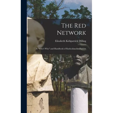 The red Network; a "who's who" and Handbook of Radicalism for Patriots