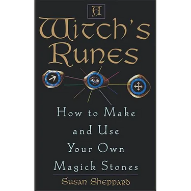 A Witch's Runes: How to Make and Use Your Own Magick Stones