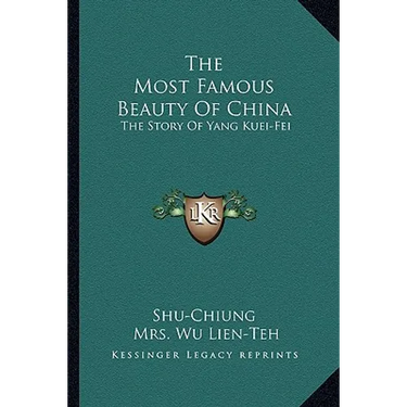 The Most Famous Beauty Of China: The Story Of Yang Kuei-Fei
