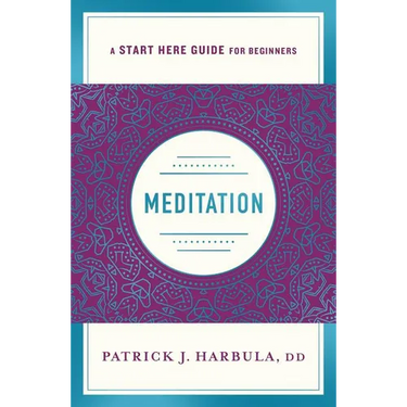 Meditation: The Simple and Practical Way to Begin Meditating (a Start Here Guide)