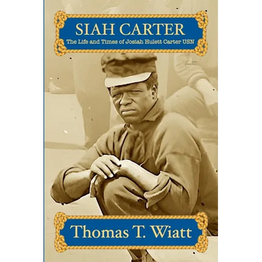Siah Carter: The Life and Times of Josiah Hulett Carter USN