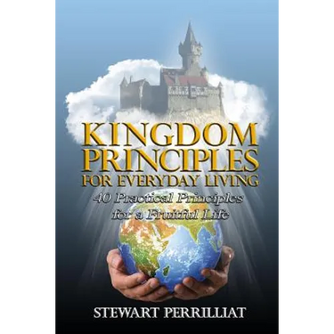 Kingdom Principles For Everyday Living: 40 Practical Principles For A Fruitful Life