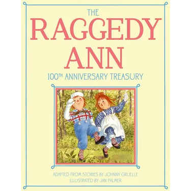 The Raggedy Ann 100th Anniversary Treasury: How Raggedy Ann Got Her Candy Heart; Raggedy Ann and Rags; Raggedy Ann and Andy and the Camel with the Wri