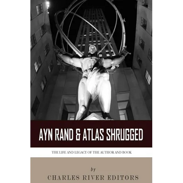Ayn Rand & Atlas Shrugged: The Life and Legacy of the Author and Book