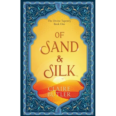 Of Sand & Silk: An Adult Fantasy Romance (The Divine Tapestry, Book 1)