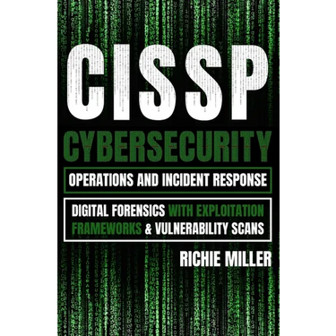 Cissp: Cybersecurity Operations and Incident Response: Digital Forensics with Exploitation Frameworks & Vulnerability Scans