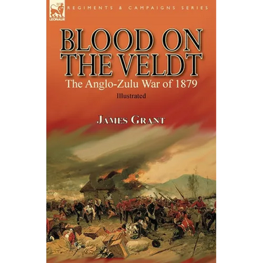 Blood on the Veldt: the Anglo-Zulu War of 1879