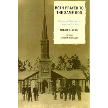Both Prayed to the Same God: Religion and Faith in the American Civil War
