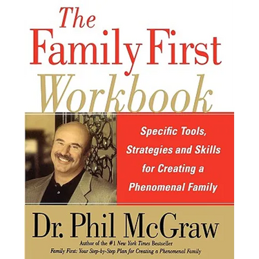 The Family First Workbook: Specific Tools, Strategies, and Skills for Creating a Phenomenal Family
