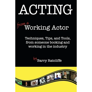 Acting from a Working Actor: Techniques, Tips, and Tools, from someone booking and working in the industry.