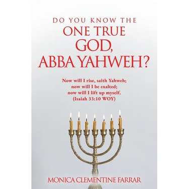 Do You Know the One True God, Abba Yahweh?