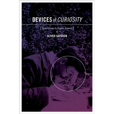 Devices of Curiosity: Early Cinema and Popular Science