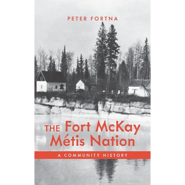 The Fort McKay Métis Nation: A Community History