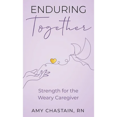 Enduring Together: Strength for the Weary Caregiver