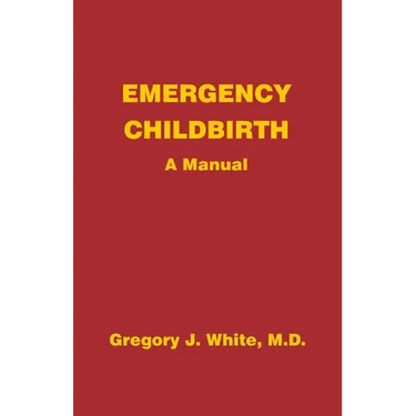 Emergency Childbirth: A Manual