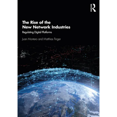 The Rise of the New Network Industries: Regulating Digital Platforms