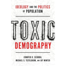 Toxic Demography: Ideology and the Politics of Population