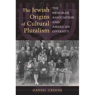 The Jewish Origins of Cultural Pluralism: The Menorah Association and American Diversity